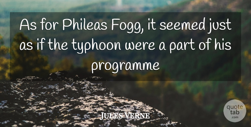 Jules Verne Quote About Typhoons, Ifs, Programmes: As For Phileas Fogg It...