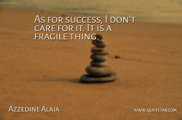 Azzedine Alaia Quote About Success: As For Success I Dont...