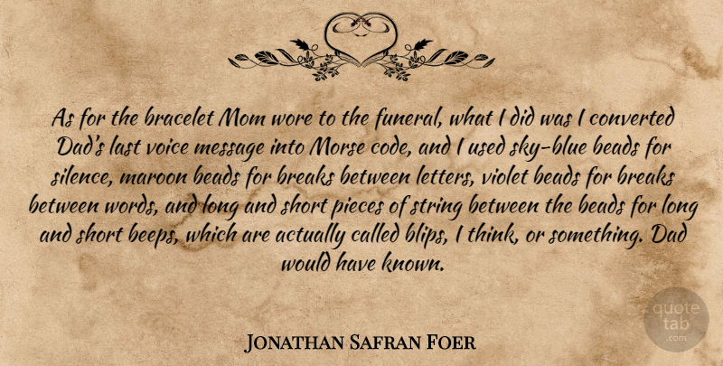 Jonathan Safran Foer Quote About Mom, Dad, Thinking: As For The Bracelet Mom...