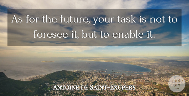 Antoine de Saint-Exupery Quote About Future, Planning Ahead, Tasks: As For The Future Your...
