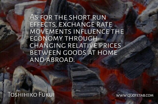 Toshihiko Fukui Quote About Changing, Economy, Exchange, Goods, Home: As For The Short Run...