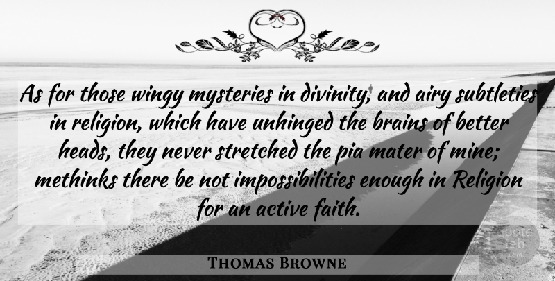 Thomas Browne Quote About Brain, Atheism, Divinity: As For Those Wingy Mysteries...