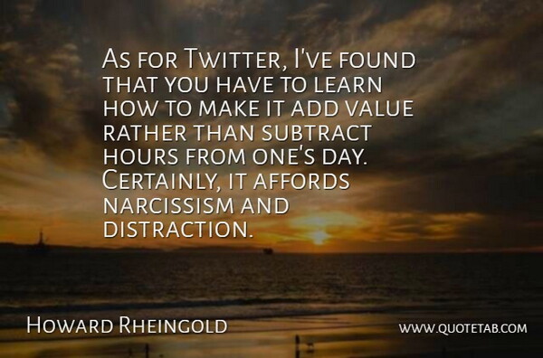 Howard Rheingold Quote About Add, Affords, Found, Hours, Rather: As For Twitter Ive Found...