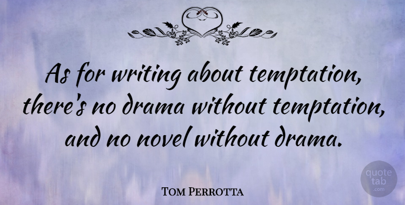 Tom Perrotta Quote About Drama, Writing, Temptation: As For Writing About Temptation...