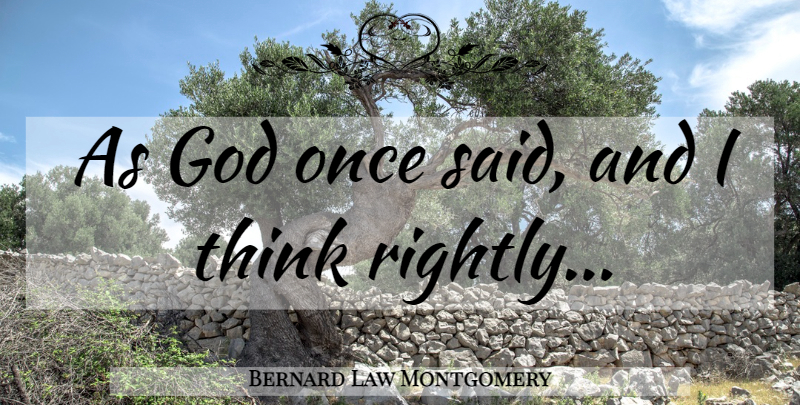 Bernard Law Montgomery Quote About Thinking, Said: As God Once Said And...