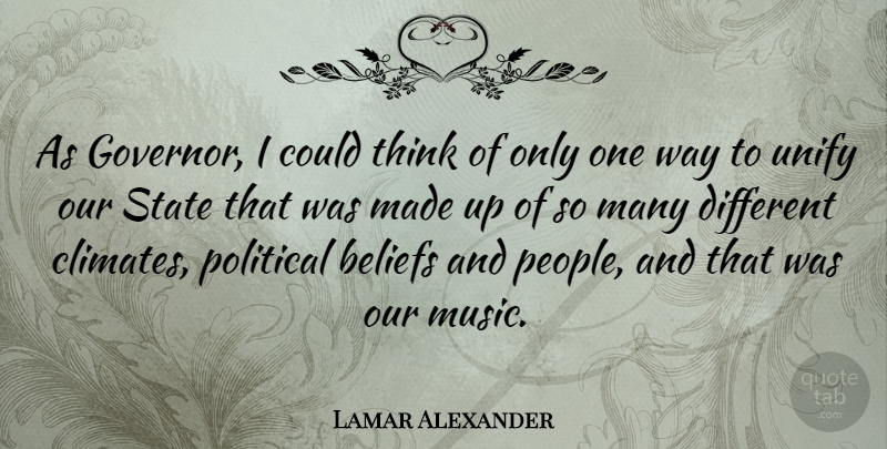 Lamar Alexander Quote About Music, State, Unify: As Governor I Could Think...