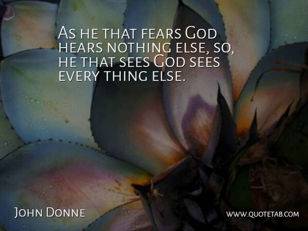 John Donne Quote About Faith, Fears, God, Hears, Sees: As He That Fears God...
