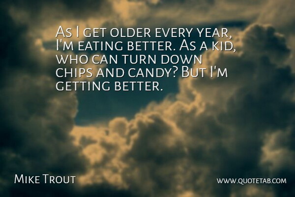 Mike Trout Quote About Kids, Years, Get Better: As I Get Older Every...