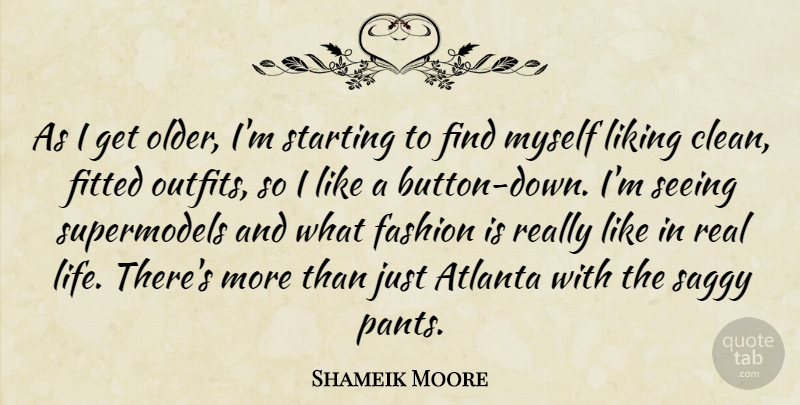 Shameik Moore Quote About Atlanta, Fashion, Fitted, Life, Liking: As I Get Older Im...