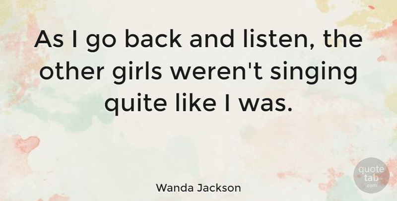 Wanda Jackson Quote About American Musician, Girls, Quite: As I Go Back And...