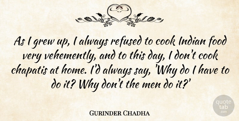 Gurinder Chadha Quote About Cook, Food, Grew, Home, Indian: As I Grew Up I...