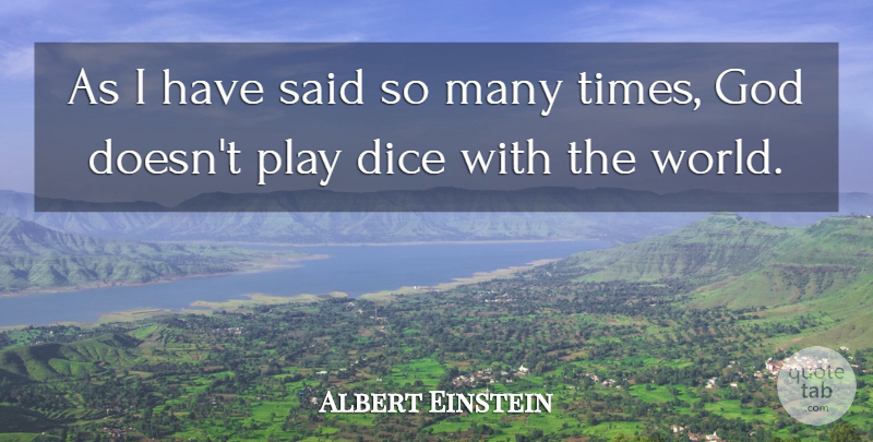 Albert Einstein Quote About Play, Dice, World: As I Have Said So...