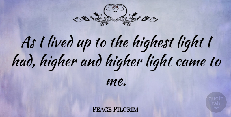 Peace Pilgrim Quote About Peace, Light, Higher: As I Lived Up To...