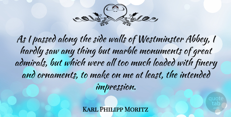 Karl Philipp Moritz Quote About Wall, Too Much, Saws: As I Passed Along The...
