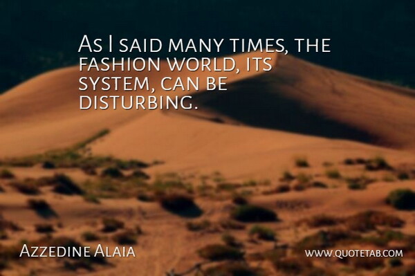 Azzedine Alaia Quote About Fashion: As I Said Many Times...