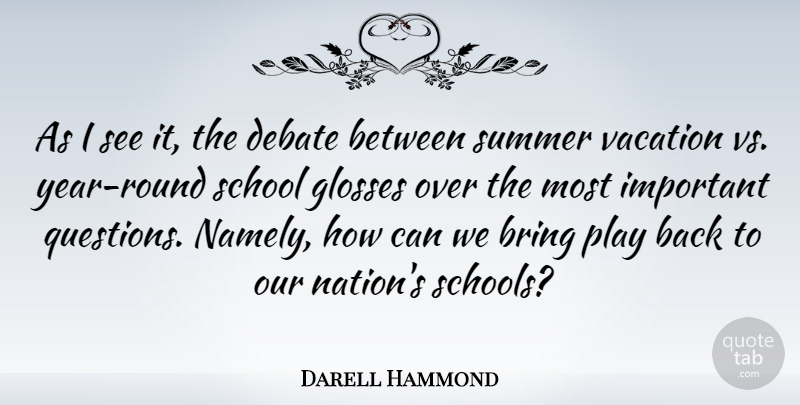 Darell Hammond Quote About Bring, Debate, School: As I See It The...