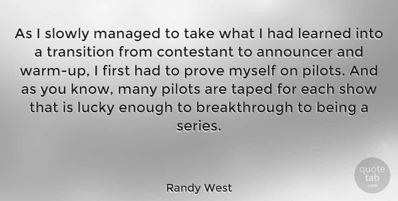 Randy West Quote About Announcer, Contestant, Learned, Pilots, Slowly: As I Slowly Managed To...