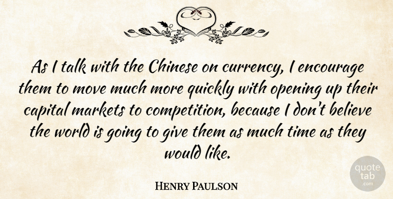 Henry Paulson Quote About Believe, Capital, Chinese, Encourage, Markets: As I Talk With The...