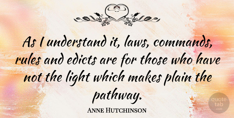 Anne Hutchinson Quote About Light, Law, Pathways: As I Understand It Laws...