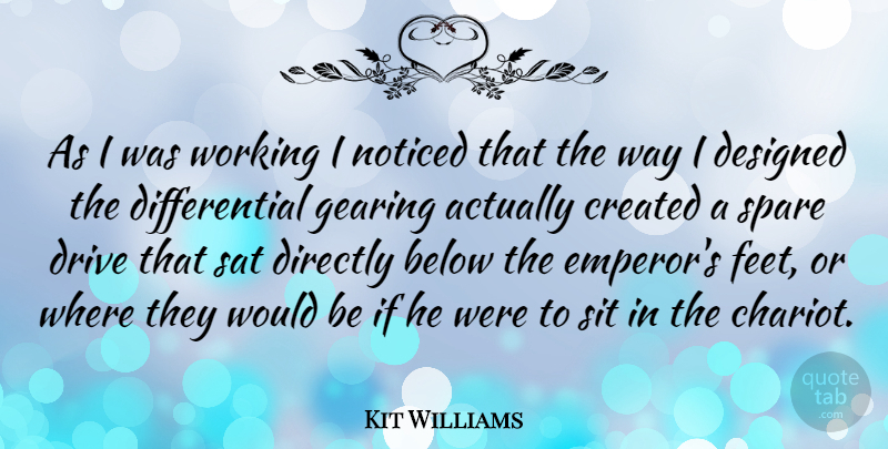 Kit Williams Quote About Feet, Way, Would Be: As I Was Working I...