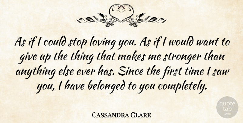 Cassandra Clare Quote About Giving Up, Loving You, Stronger: As If I Could Stop...