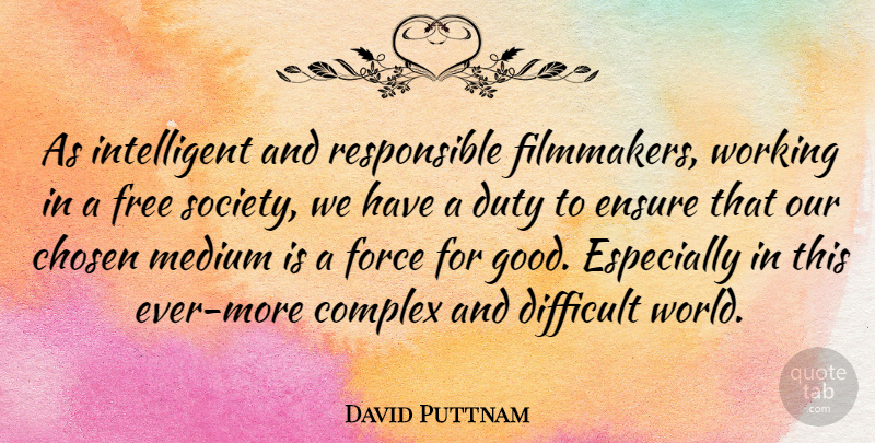 David Puttnam Quote About Intelligent, World, Responsible: As Intelligent And Responsible Filmmakers...