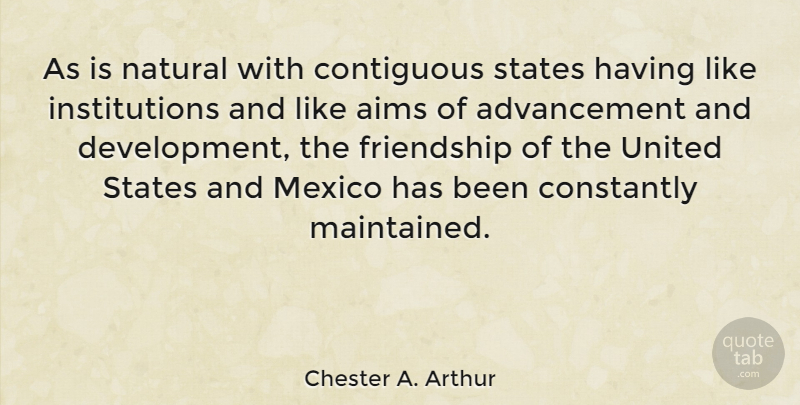 Chester A. Arthur Quote About Friendship, Mexico, Development: As Is Natural With Contiguous...