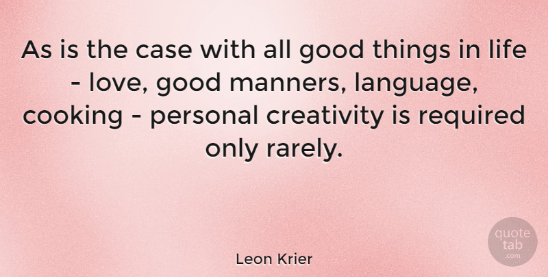 Leon Krier Quote About Love Life, Creativity, Things In Life: As Is The Case With...