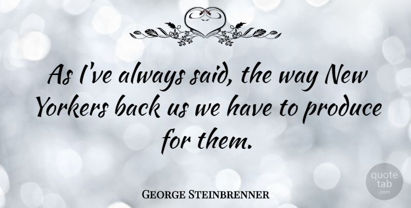George Steinbrenner Quote About American Businessman: As Ive Always Said The...
