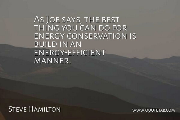 Steve Hamilton Quote About Best, Build, Energy, Joe: As Joe Says The Best...