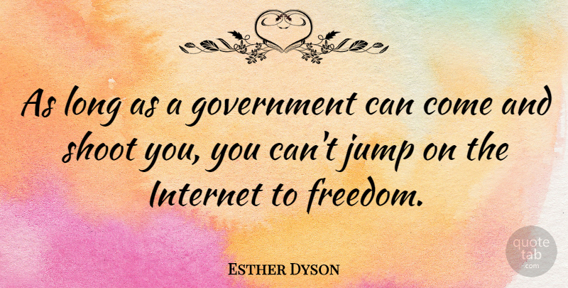 Esther Dyson Quote About Government, Long, Internet: As Long As A Government...