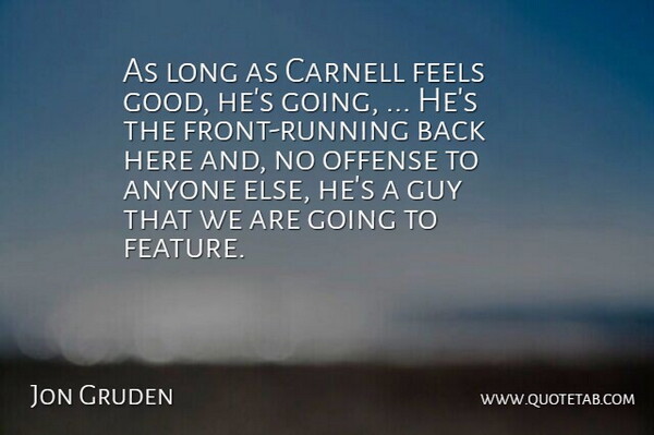 Jon Gruden Quote About Anyone, Feels, Guy, Offense: As Long As Carnell Feels...