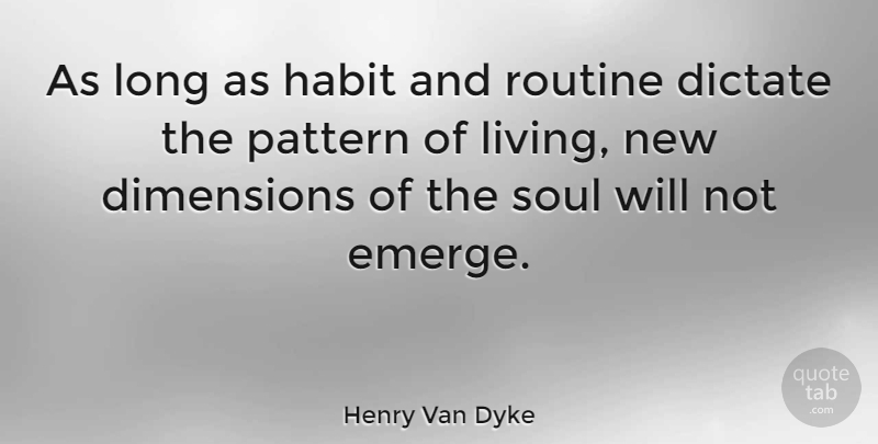 Henry Van Dyke Quote About Spiritual, Long, Soul: As Long As Habit And...