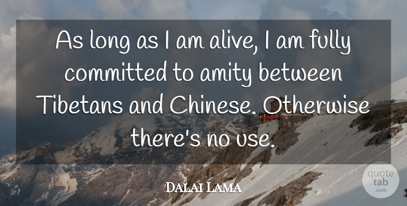 Dalai Lama Quote About Long, Chinese, Alive: As Long As I Am...