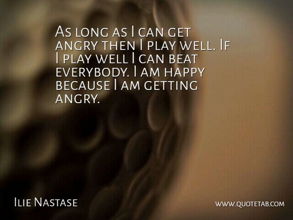 Ilie Nastase Quote About Play, Long, Beats: As Long As I Can...