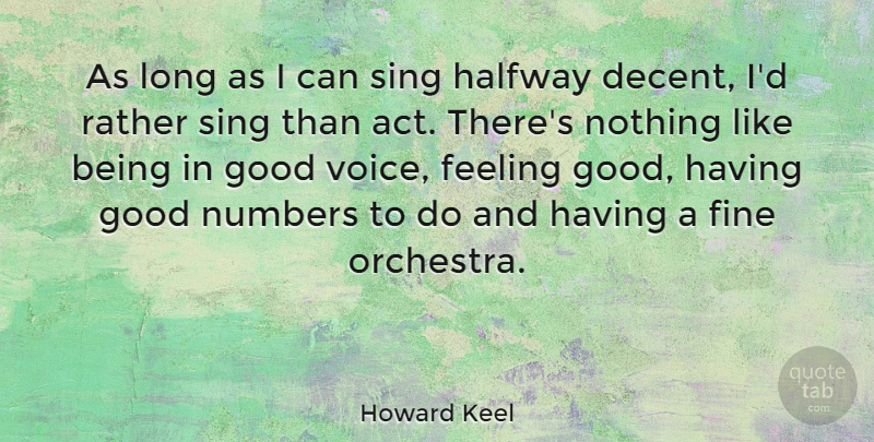 Howard Keel Quote About Voice, Numbers, Long: As Long As I Can...