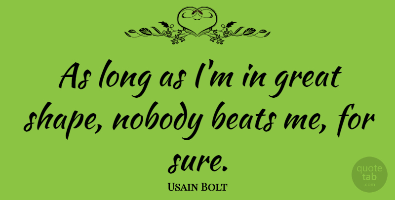 Usain Bolt Quote About Motivational Sports, Long, Shapes: As Long As Im In...
