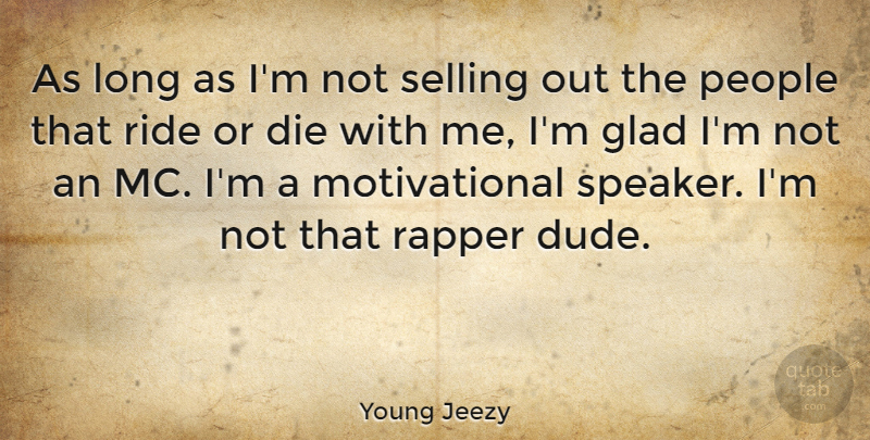 Young Jeezy Quote About Rapper, Long, People: As Long As Im Not...