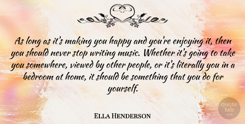 Ella Henderson Quote About Bedroom, Enjoying, Home, Literally, Music: As Long As Its Making...