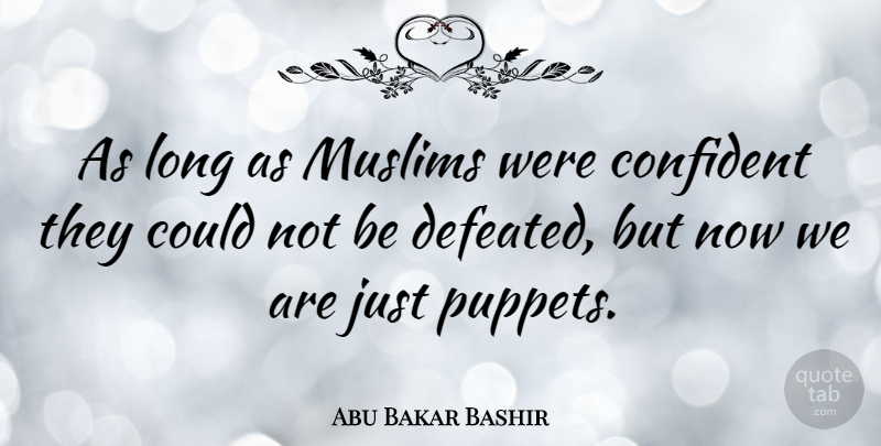 Abu Bakar Bashir Quote About undefined: As Long As Muslims Were...