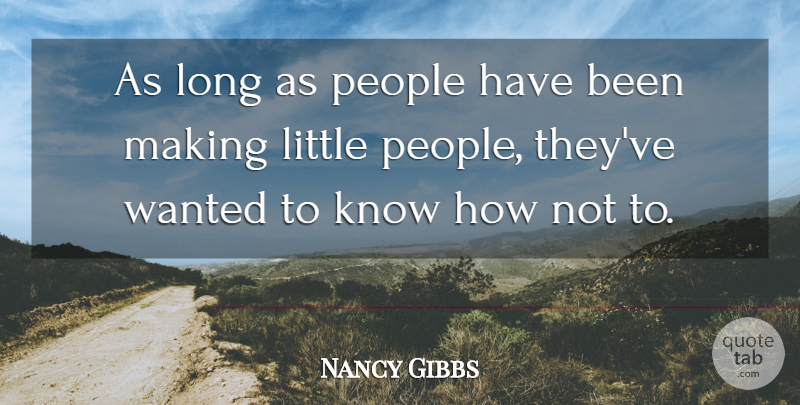 Nancy Gibbs Quote About People: As Long As People Have...