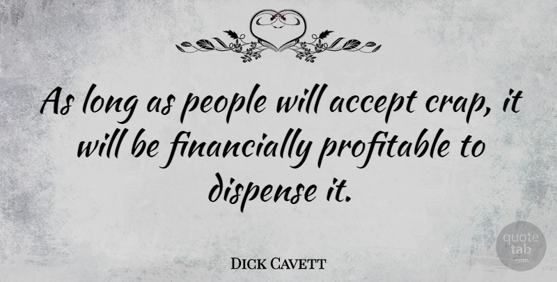 Dick Cavett Quote About Inspirational, Funny, Business: As Long As People Will...