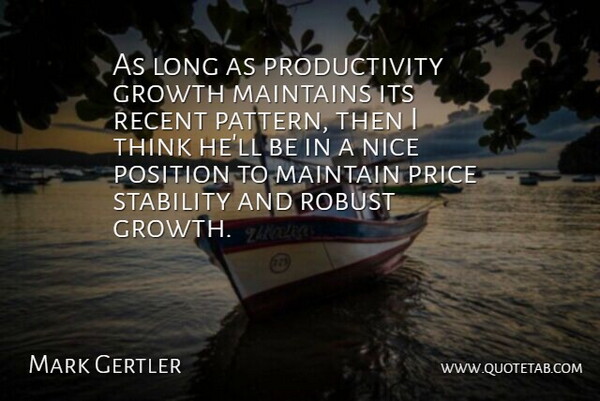 Mark Gertler Quote About Growth, Maintain, Nice, Position, Price: As Long As Productivity Growth...