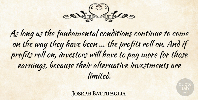 Joseph Battipaglia Quote About Conditions, Continue, Investors, Pay, Profits: As Long As The Fundamental...