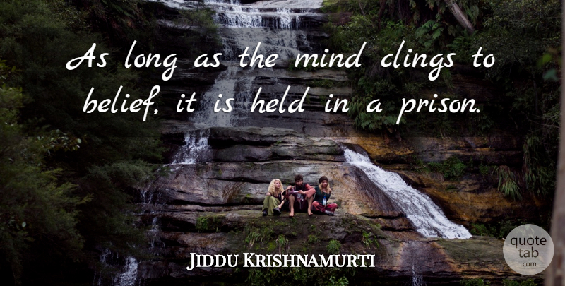 Jiddu Krishnamurti Quote About Long, Mind, Belief: As Long As The Mind...