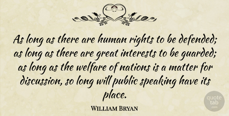 William Jennings Bryan Quote About Rights, Long, Matter: As Long As There Are...