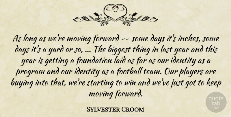 Sylvester Croom Quote About Biggest, Buying, Days, Far, Football: As Long As Were Moving...