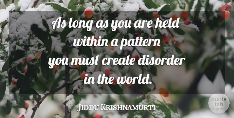 Jiddu Krishnamurti Quote About Long, World, Patterns: As Long As You Are...