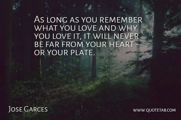 Jose Garces Quote About Heart, Long, Remember: As Long As You Remember...