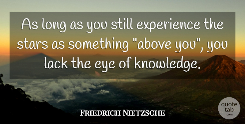 Friedrich Nietzsche Quote About Stars, Eye, Long: As Long As You Still...